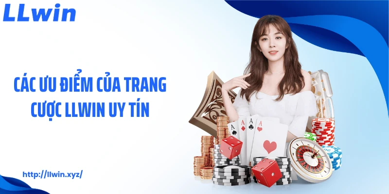 Các ưu điểm của trang cược LLWIN uy tín