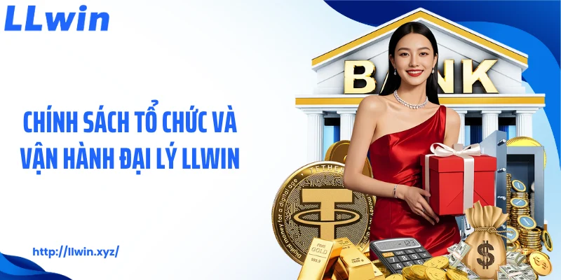 Chính sách tổ chức và vận hành đại lý LLWIN