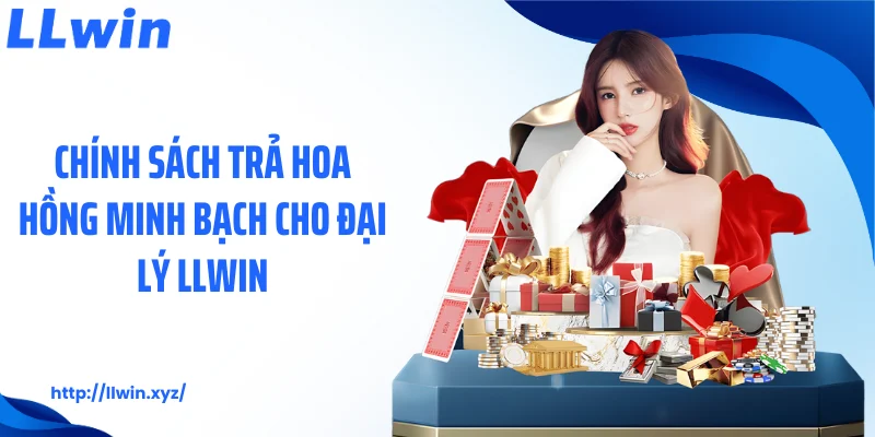 Chính sách trả hoa hồng minh bạch cho đại lý LLWIN