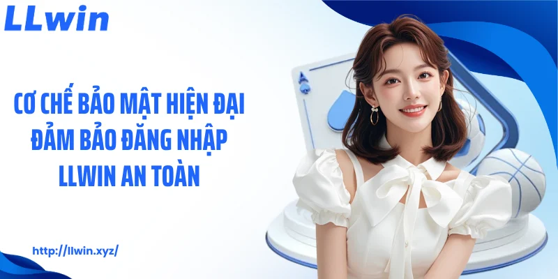 Cơ chế bảo mật hiện đại đảm bảo đăng nhập LLWIN an toàn
