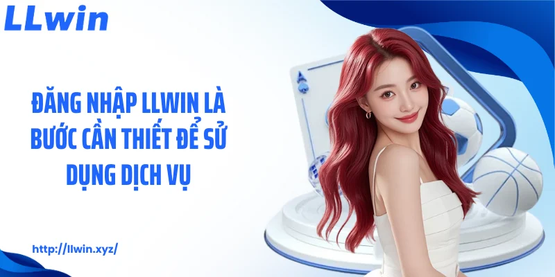 Đăng nhập LLWIN là bước cần thiết để sử dụng dịch vụ