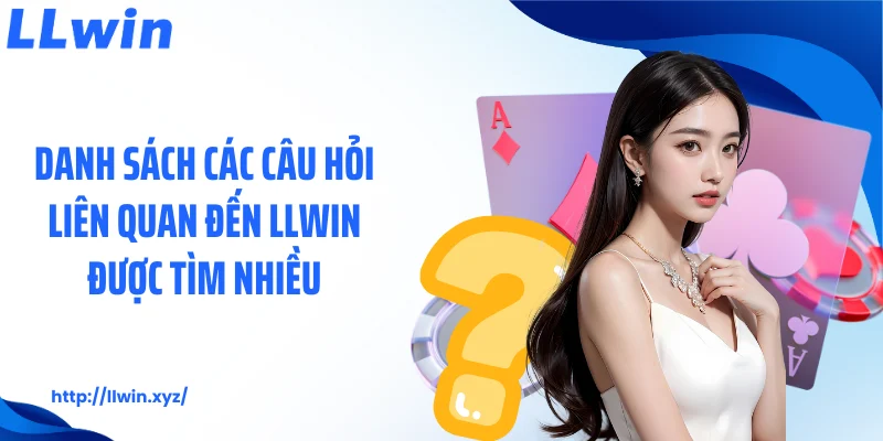 Danh sách các câu hỏi liên quan đến LLWIN được tìm nhiều