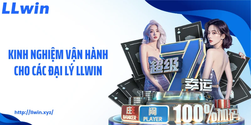 Kinh nghiệm vận hành cho các đại lý LLWIN