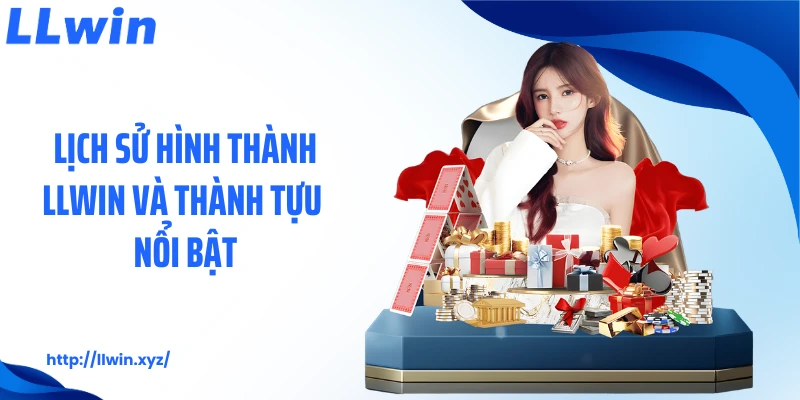Lịch sử hình thành LLWIN và thành tựu nổi bật
