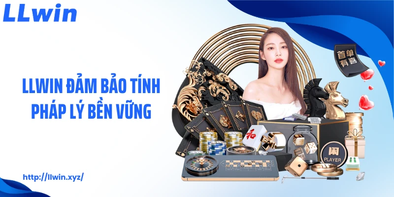 LLWIN đảm bảo tính pháp lý bền vững