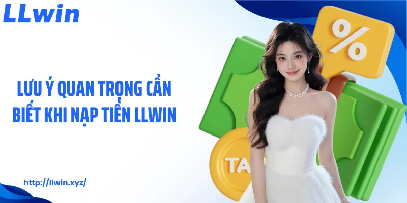 Lưu ý quan trọng cần biết khi nạp tiền LLWIN