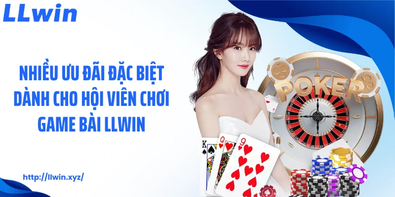 Nhiều ưu đãi đặc biệt dành cho hội viên chơi game bài LLWIN