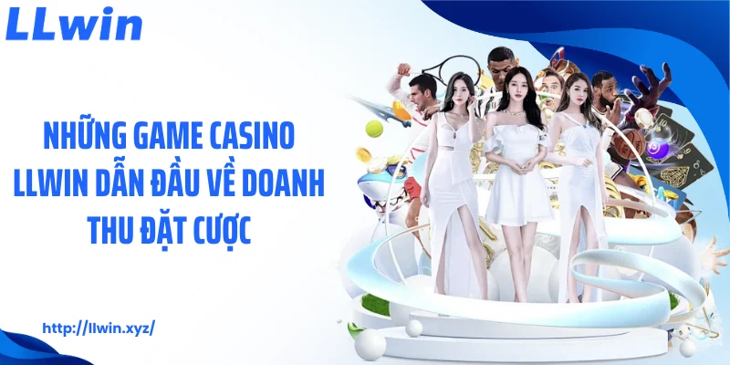 Những game casino LLWIN dẫn đầu về doanh thu đặt cược